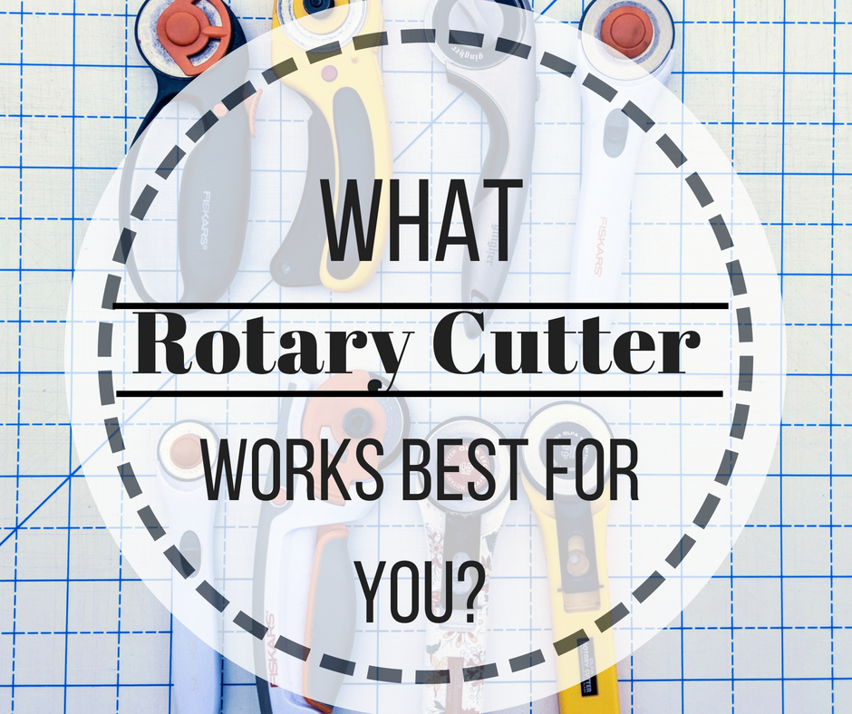 What Rotary Cutter Works Best For You bu Garland Girl Quilts