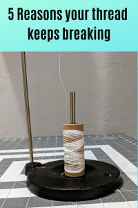 5 Reasons your thread keeps breaking #quilttips #quilting